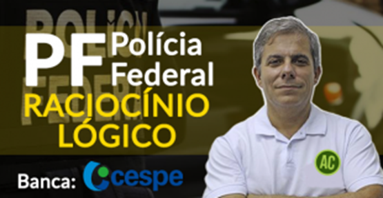 Raciocínio Lógico (Polícia Federal)
