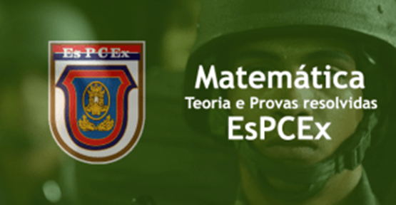 Matemática – Teoria e Provas resolvidas – EsPCEx